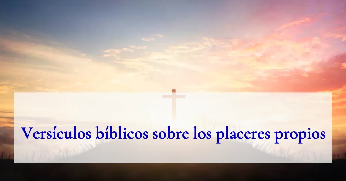 Versículos bíblicos sobre los placeres propios