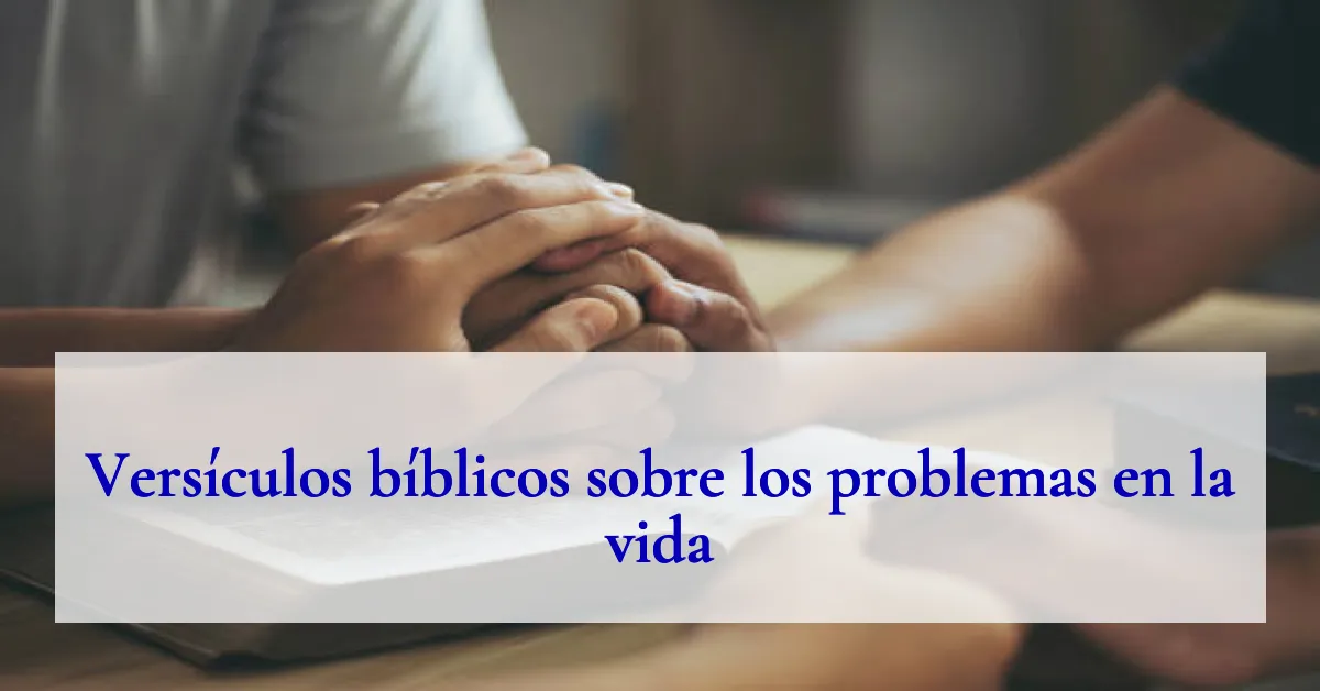Versículos bíblicos sobre los problemas en la vida