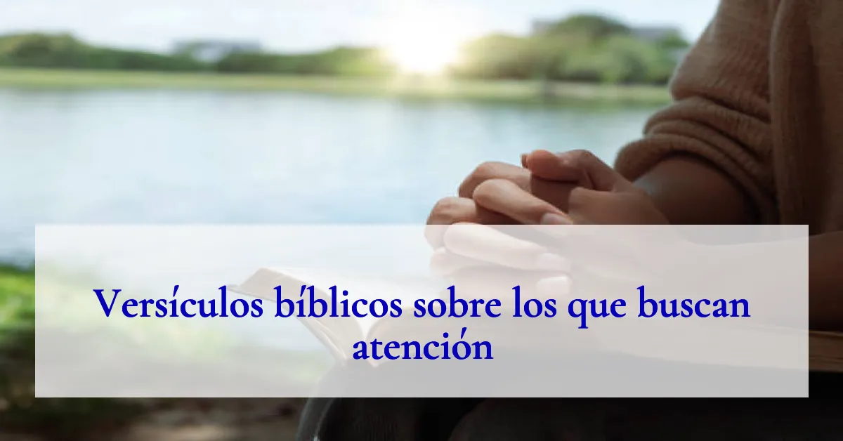 Versículos bíblicos sobre los que buscan atención