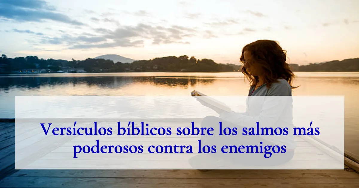 Versículos bíblicos sobre los salmos más poderosos contra los enemigos