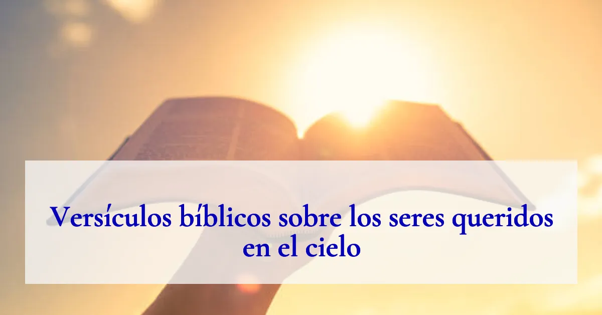 Versículos bíblicos sobre los seres queridos en el cielo