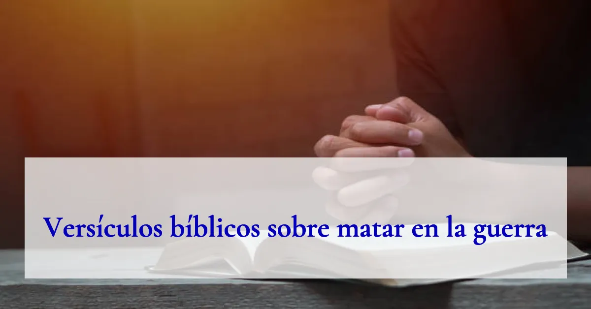 Versículos bíblicos sobre matar en la guerra