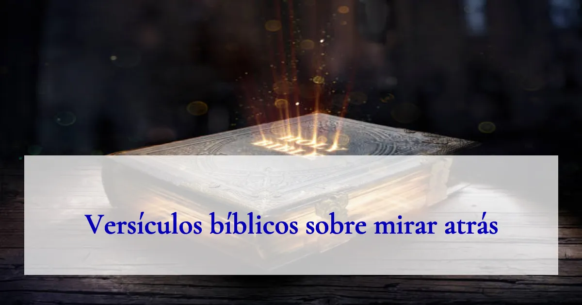 Versículos bíblicos sobre mirar atrás