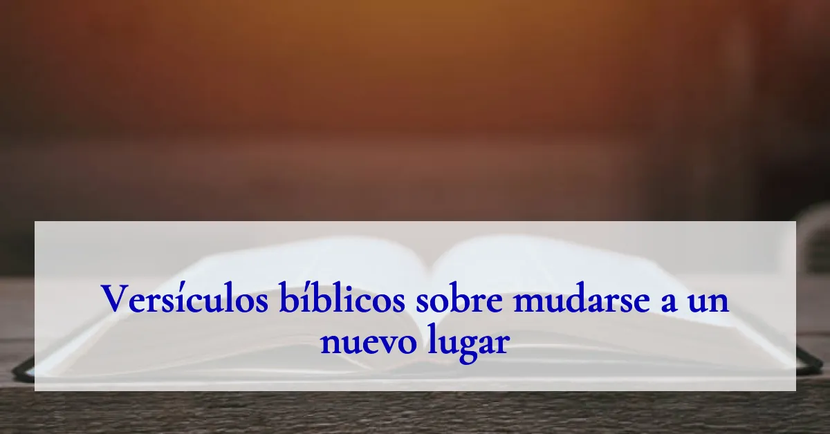 Versículos bíblicos sobre mudarse a un nuevo lugar
