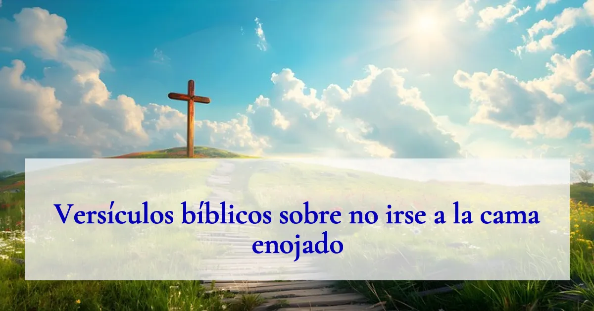 Versículos bíblicos sobre no irse a la cama enojado