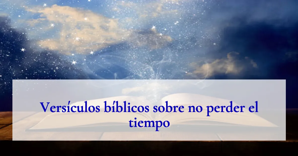 Versículos bíblicos sobre no perder el tiempo