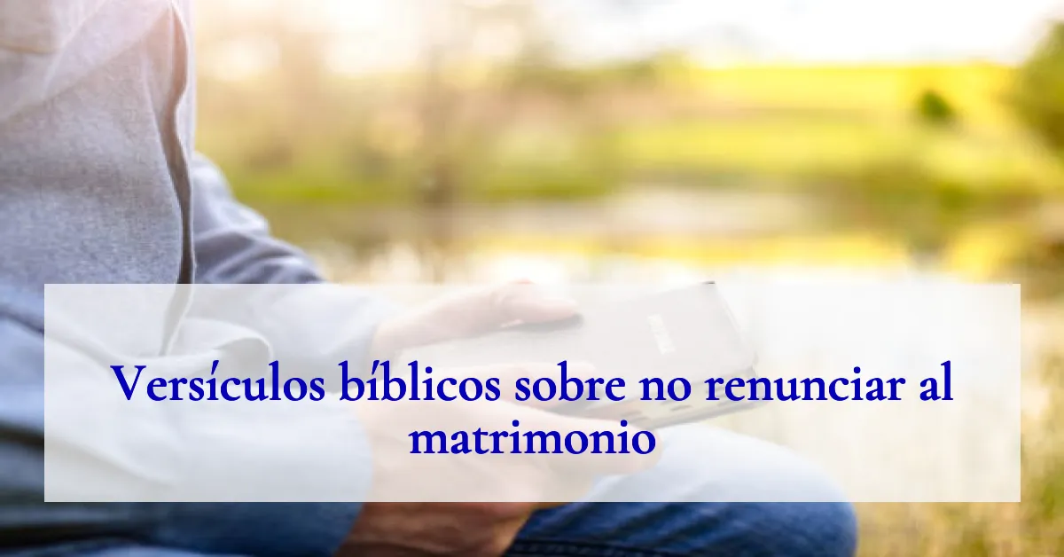 Versículos bíblicos sobre no renunciar al matrimonio
