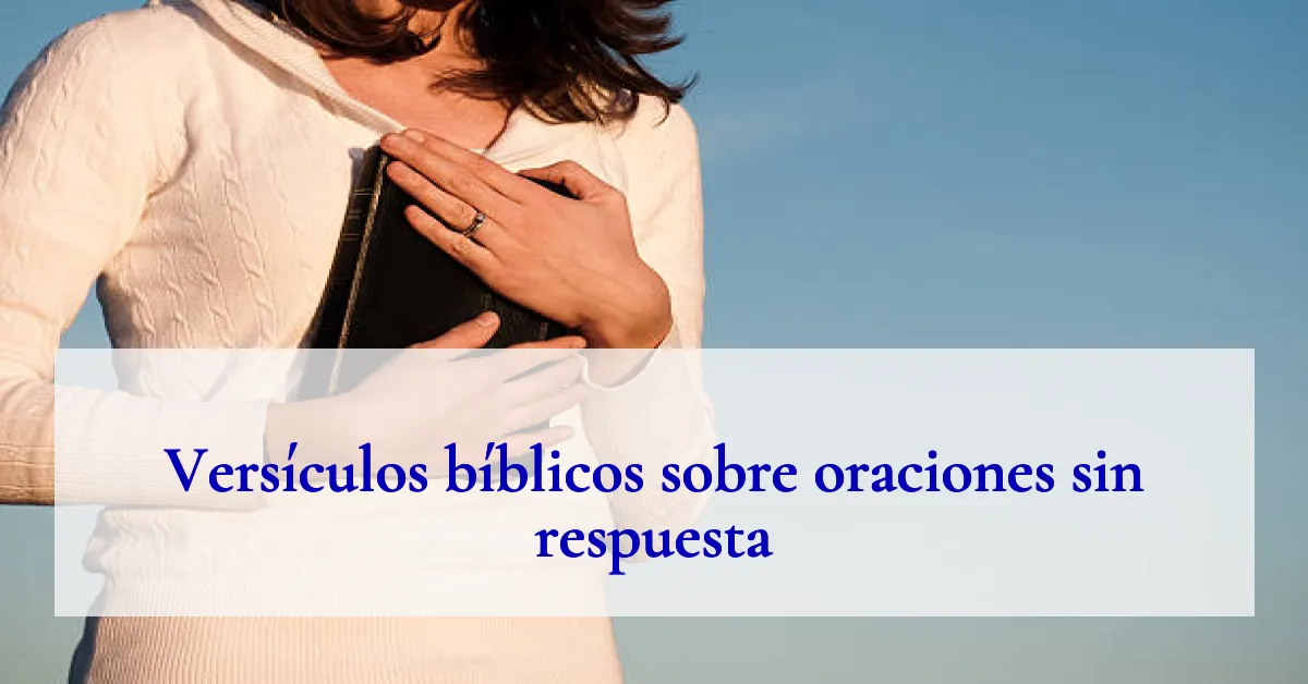 Versículos bíblicos sobre oraciones sin respuesta