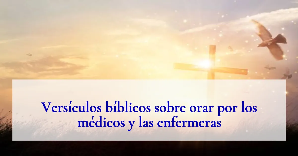 Versículos bíblicos sobre orar por los médicos y las enfermeras