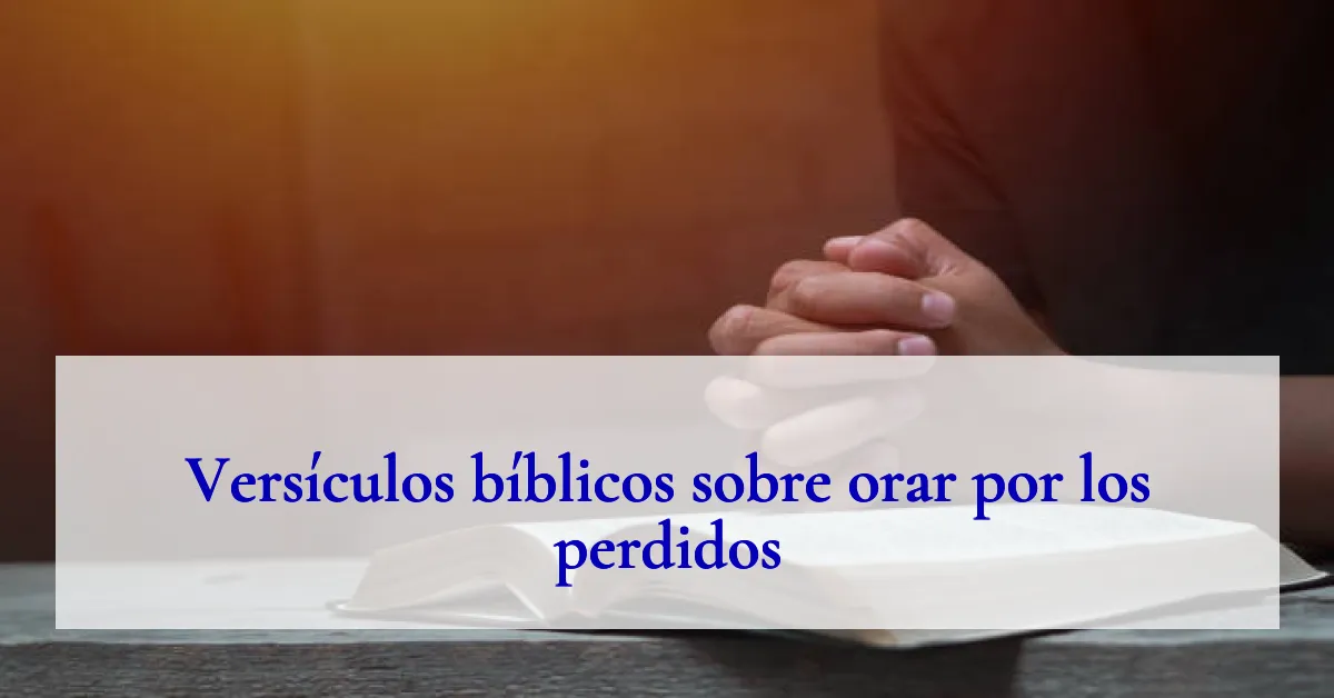 Versículos bíblicos sobre orar por los perdidos