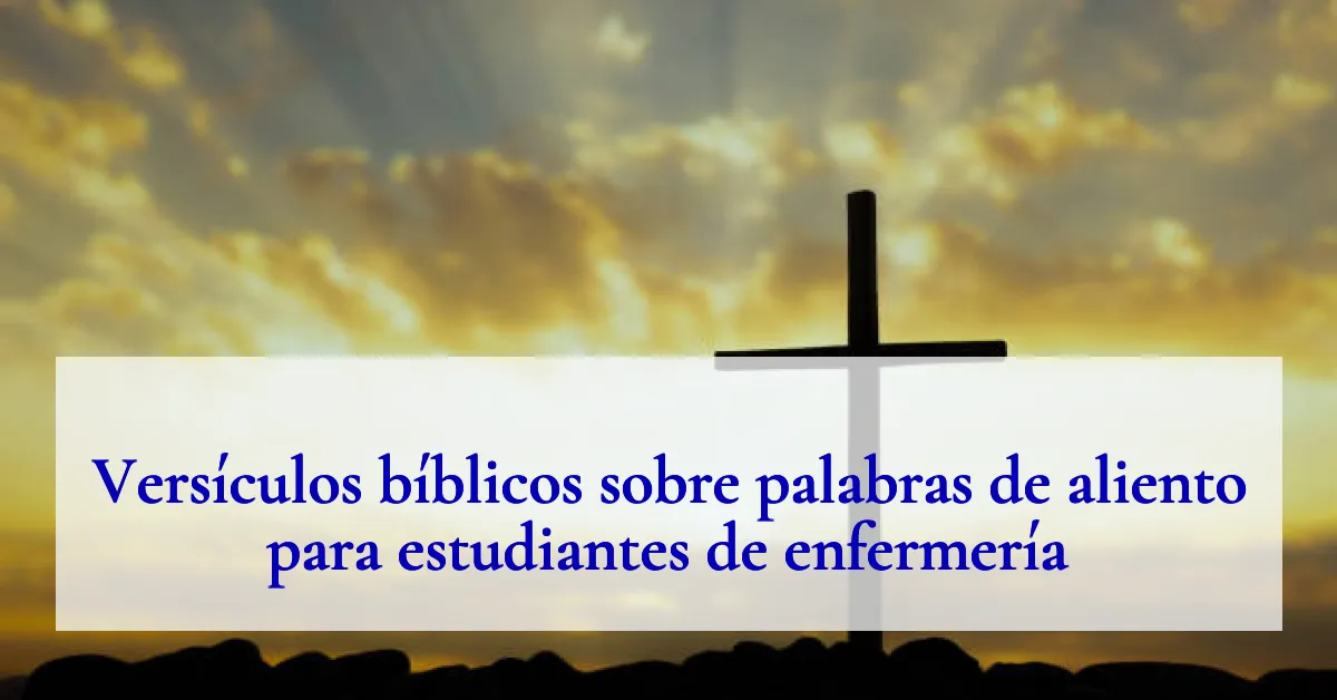 Versículos bíblicos sobre palabras de aliento para estudiantes de enfermería