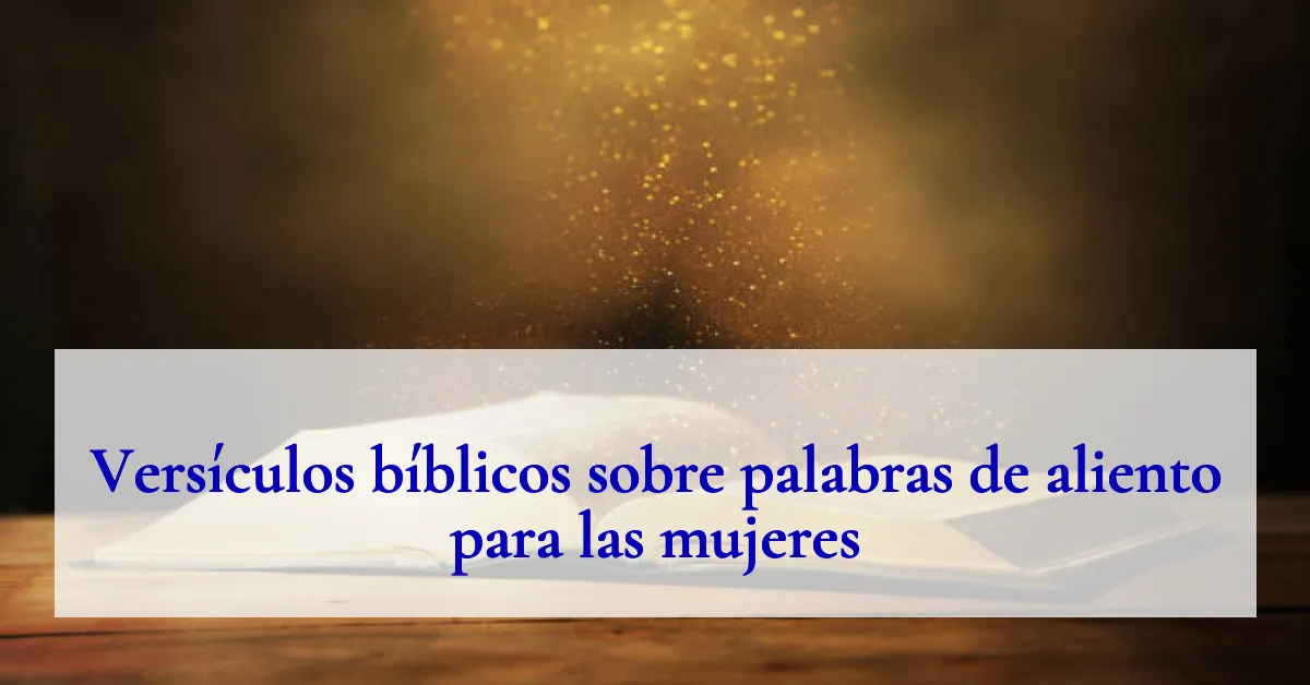 Versículos bíblicos sobre palabras de aliento para las mujeres
