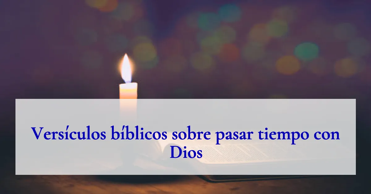 Versículos bíblicos sobre pasar tiempo con Dios