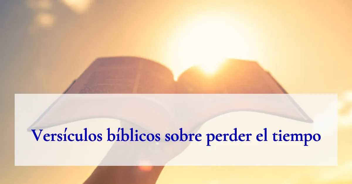 Versículos bíblicos sobre perder el tiempo