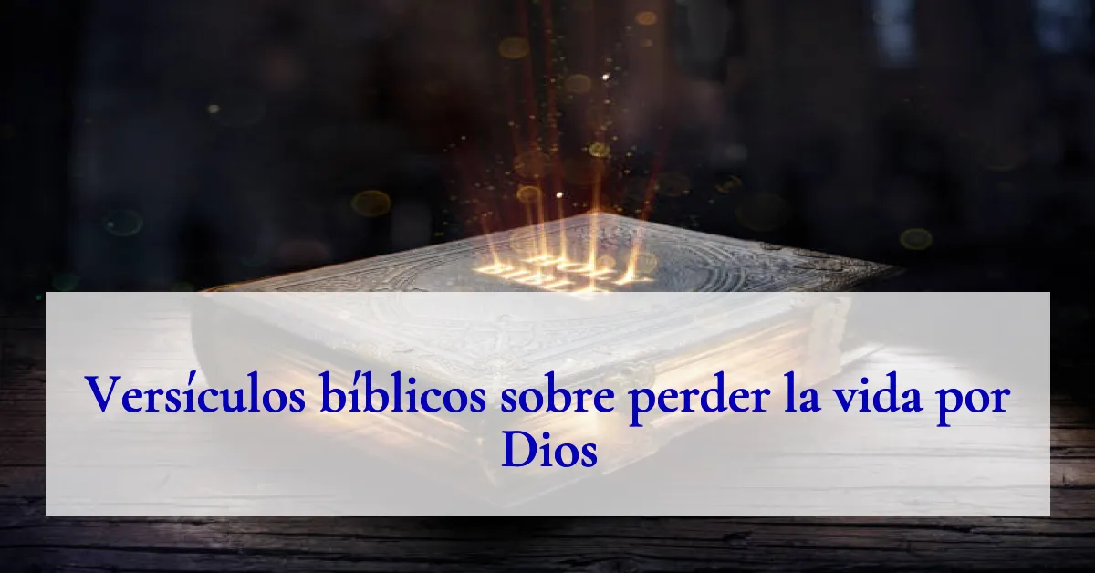 Versículos bíblicos sobre perder la vida por Dios