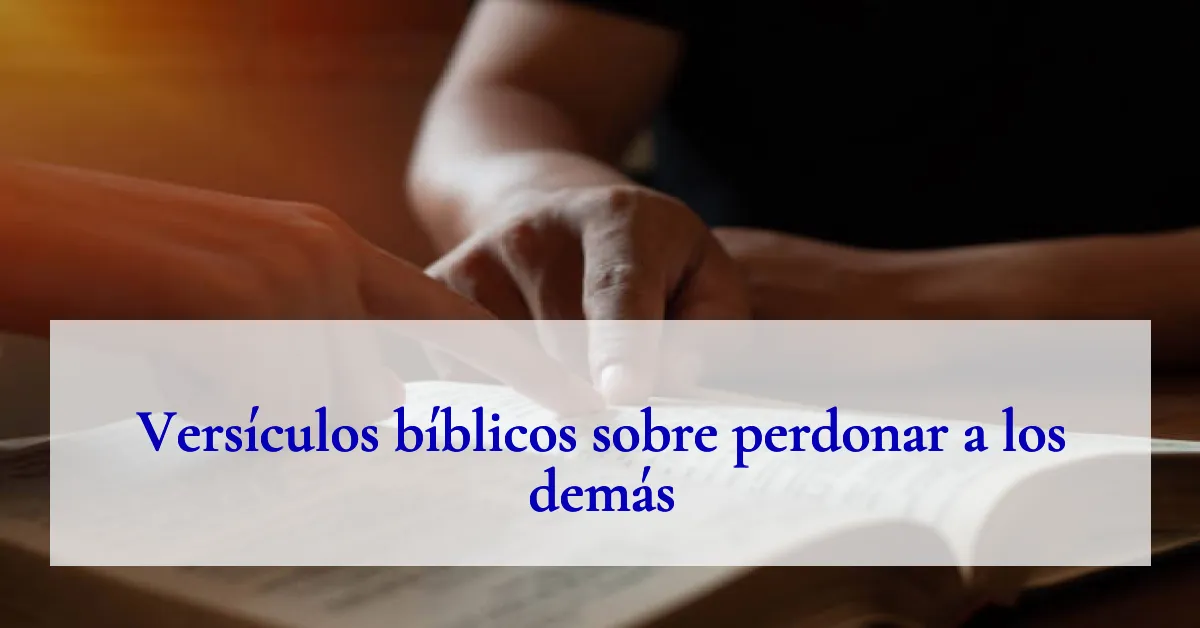 Versículos bíblicos sobre perdonar a los demás