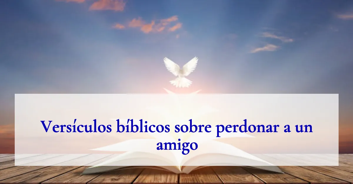 Versículos bíblicos sobre perdonar a un amigo