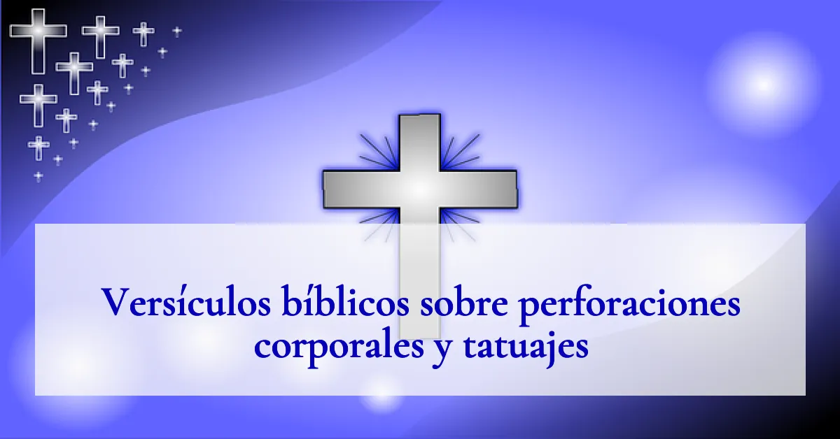 Versículos bíblicos sobre perforaciones corporales y tatuajes