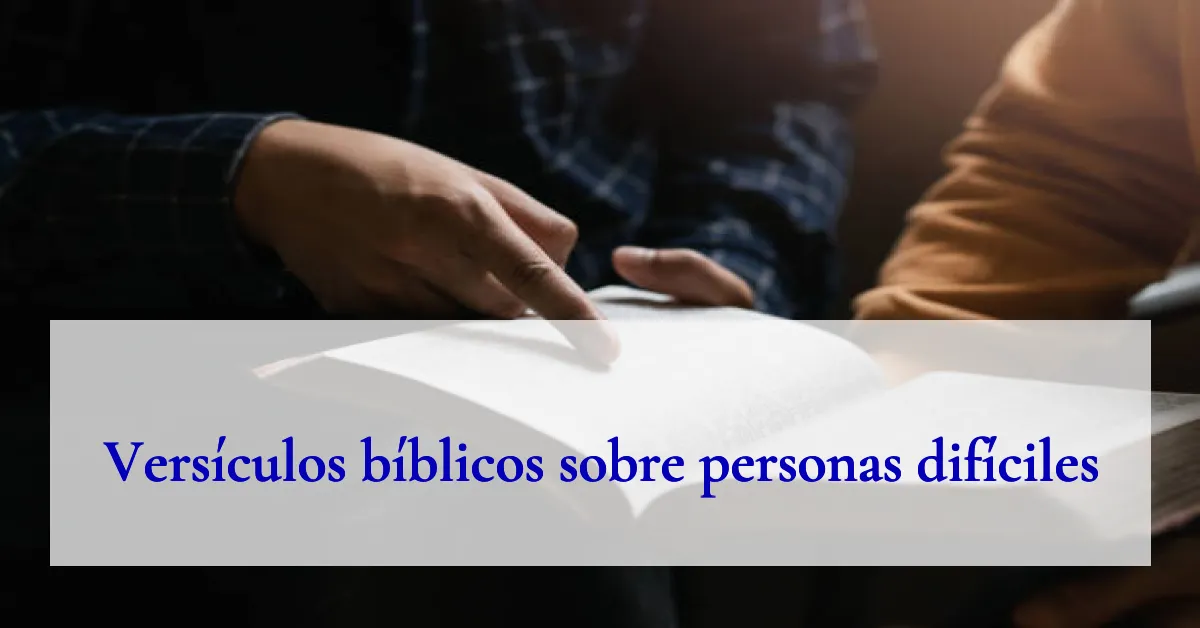Versículos bíblicos sobre personas difíciles