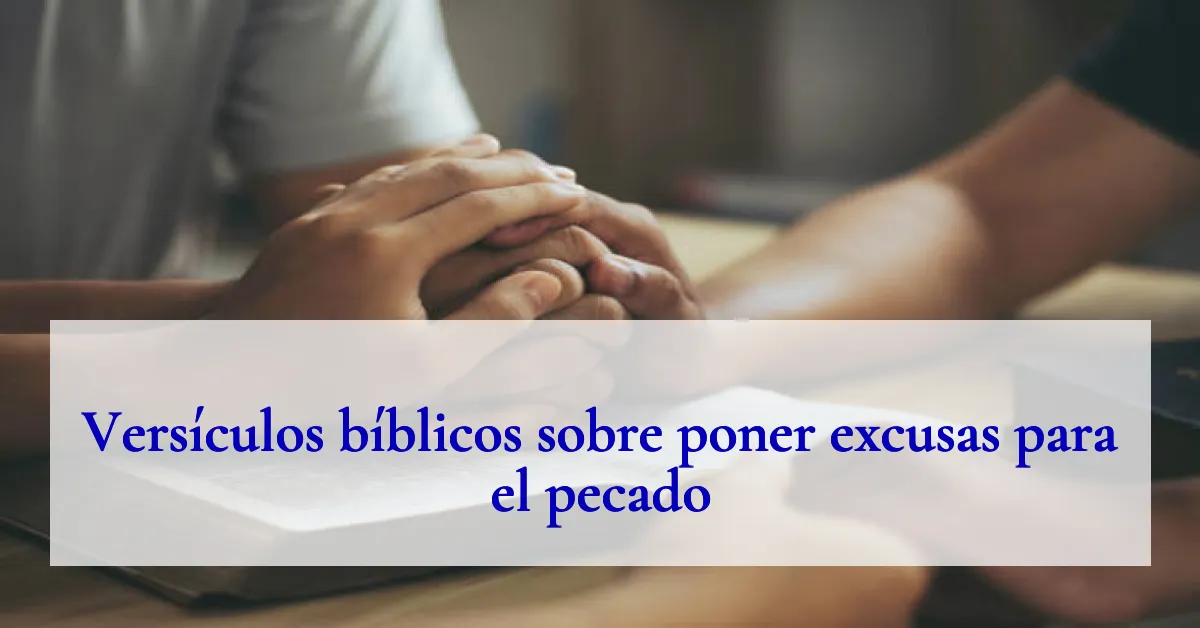 Versículos bíblicos sobre poner excusas para el pecado