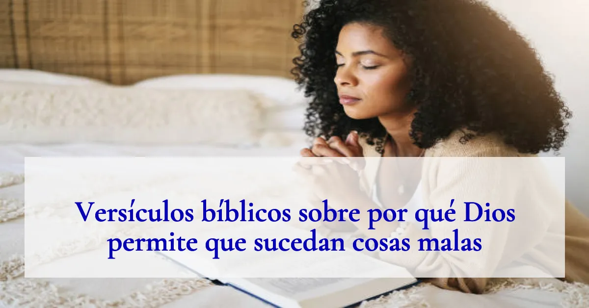 Versículos bíblicos sobre por qué Dios permite que sucedan cosas malas