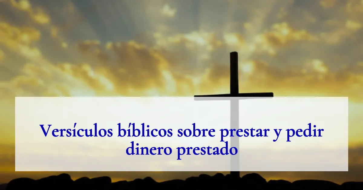 Versículos bíblicos sobre prestar y pedir dinero prestado
