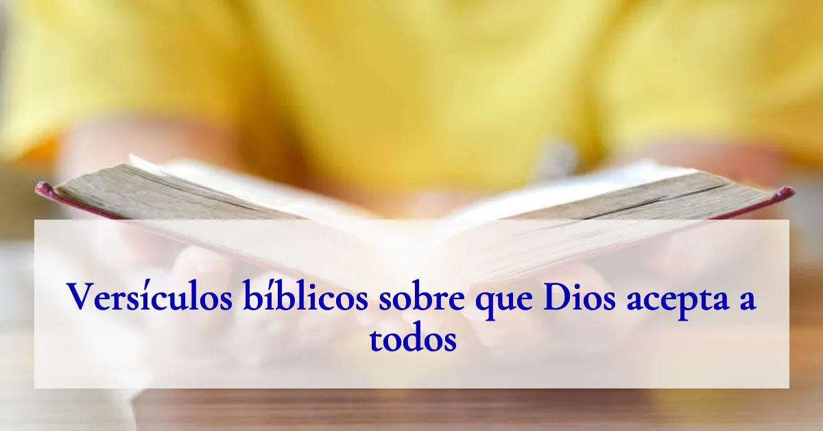 Versículos bíblicos sobre que Dios acepta a todos