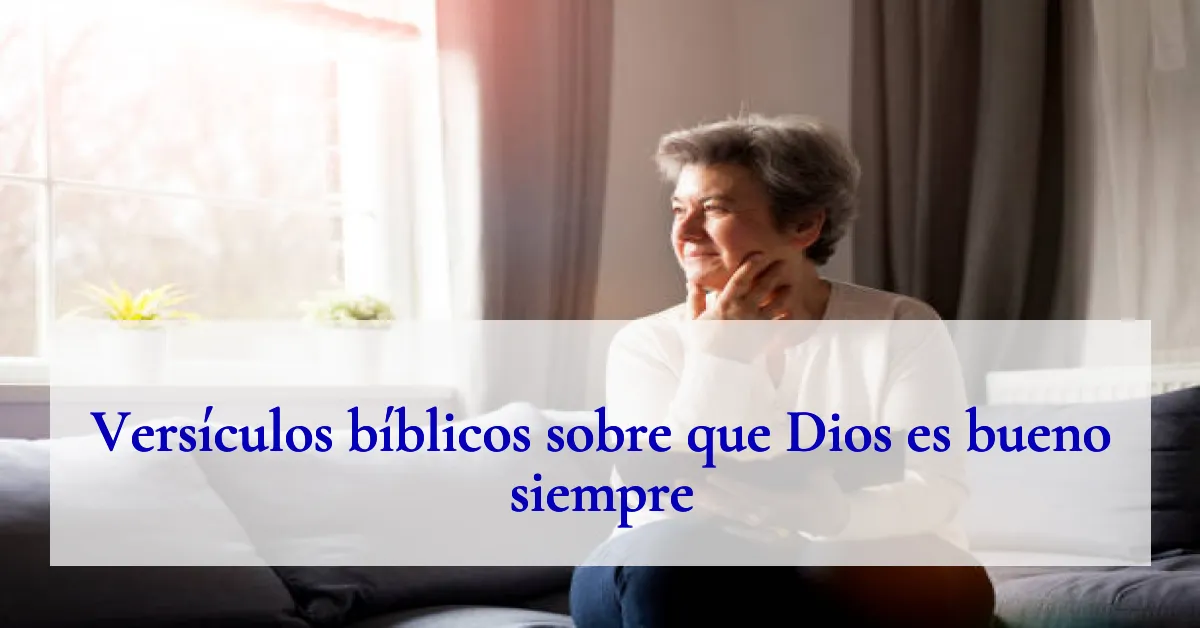 Versículos bíblicos sobre que Dios es bueno siempre