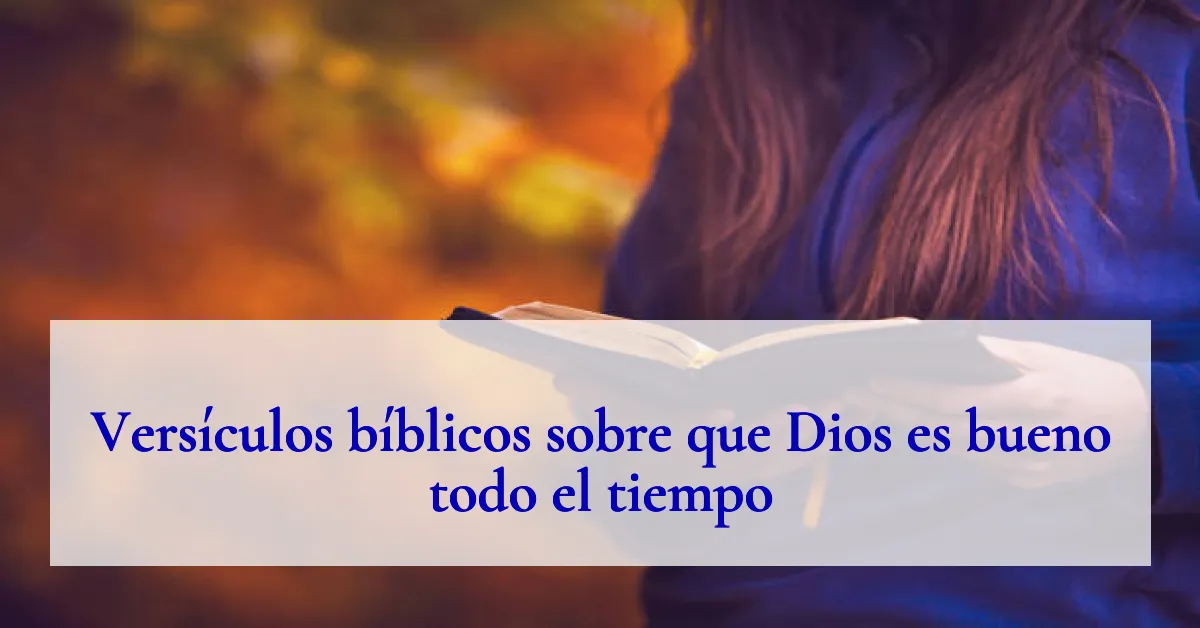 Versículos bíblicos sobre que Dios es bueno todo el tiempo
