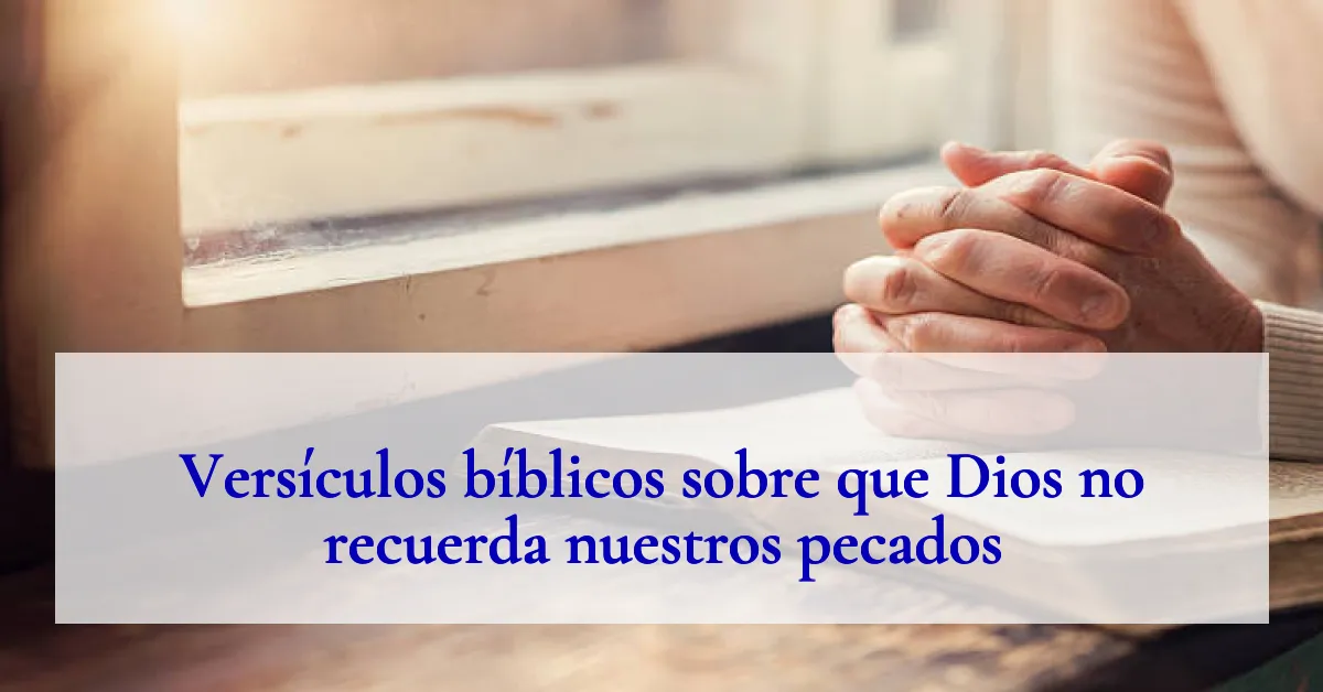 Versículos bíblicos sobre que Dios no recuerda nuestros pecados