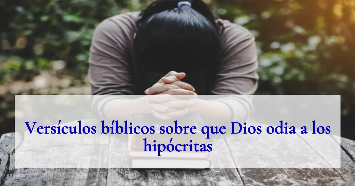 Versículos bíblicos sobre que Dios odia a los hipócritas