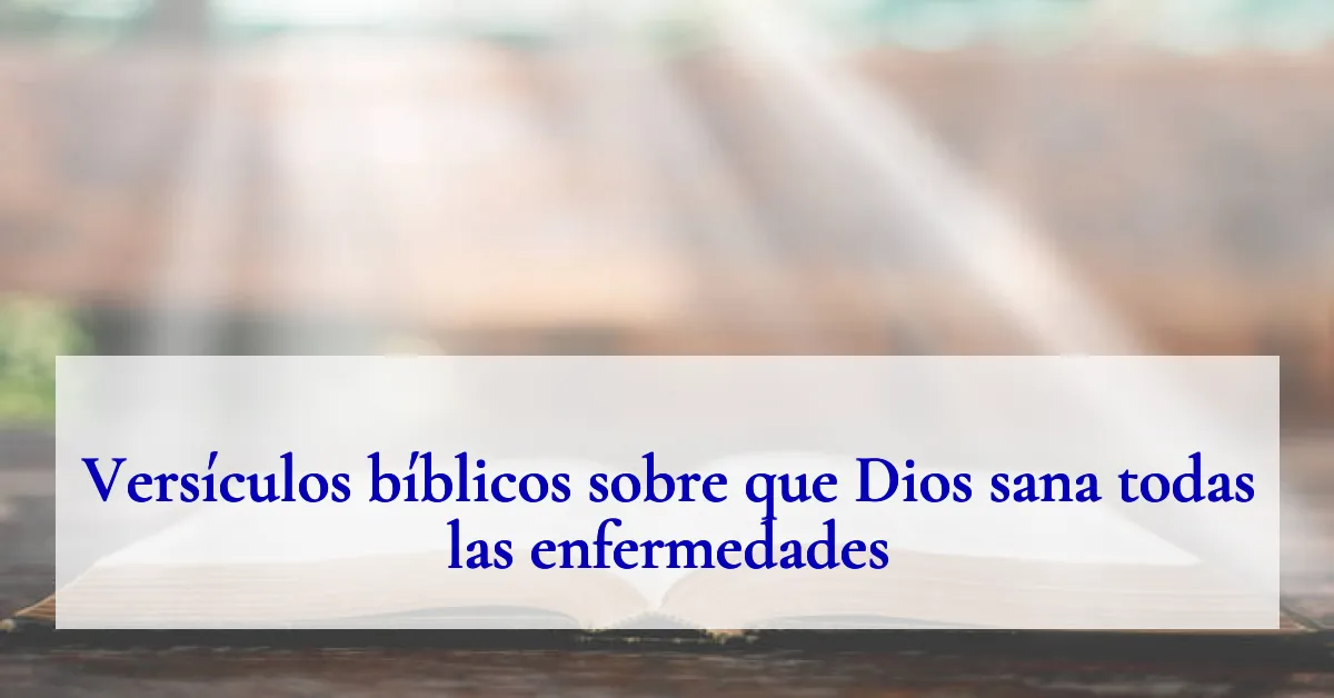 Versículos bíblicos sobre que Dios sana todas las enfermedades