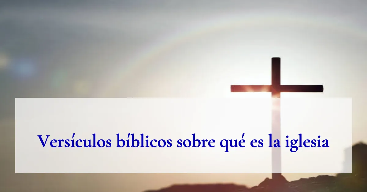 Versículos bíblicos sobre qué es la iglesia