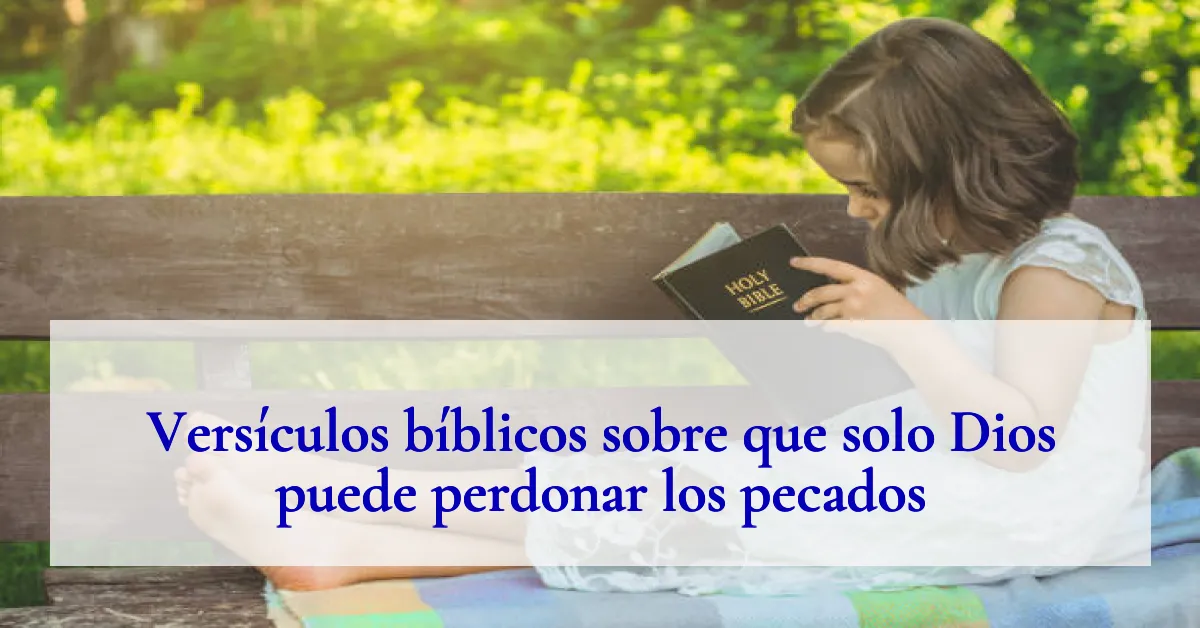 Versículos bíblicos sobre que solo Dios puede perdonar los pecados