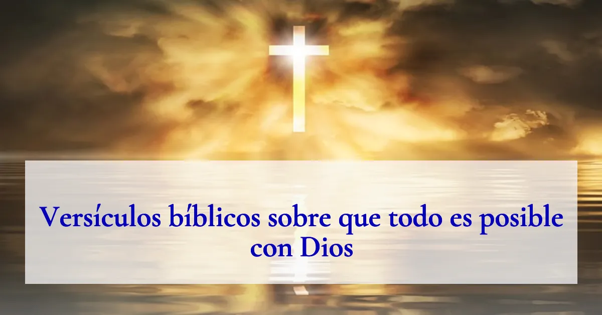 Versículos bíblicos sobre que todo es posible con Dios