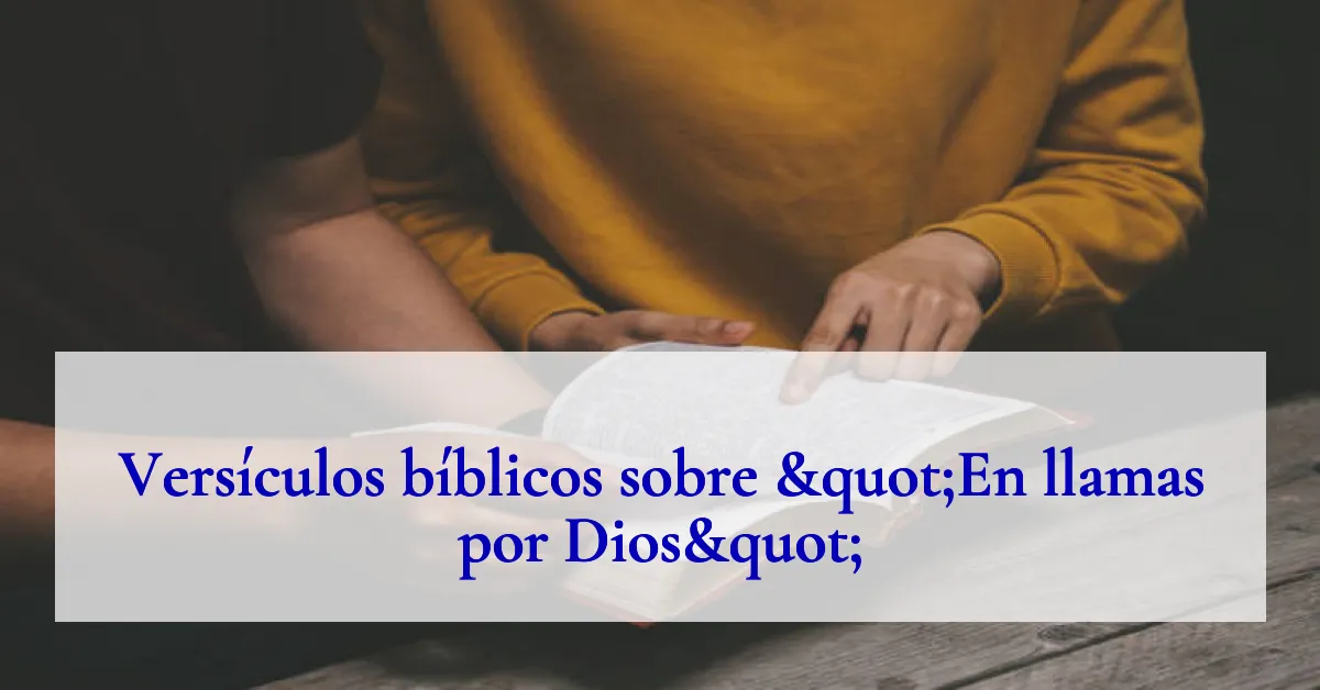 Versículos bíblicos sobre "En llamas por Dios"