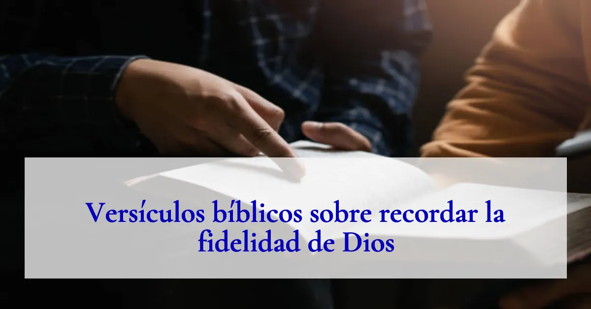 Versículos bíblicos sobre recordar la fidelidad de Dios