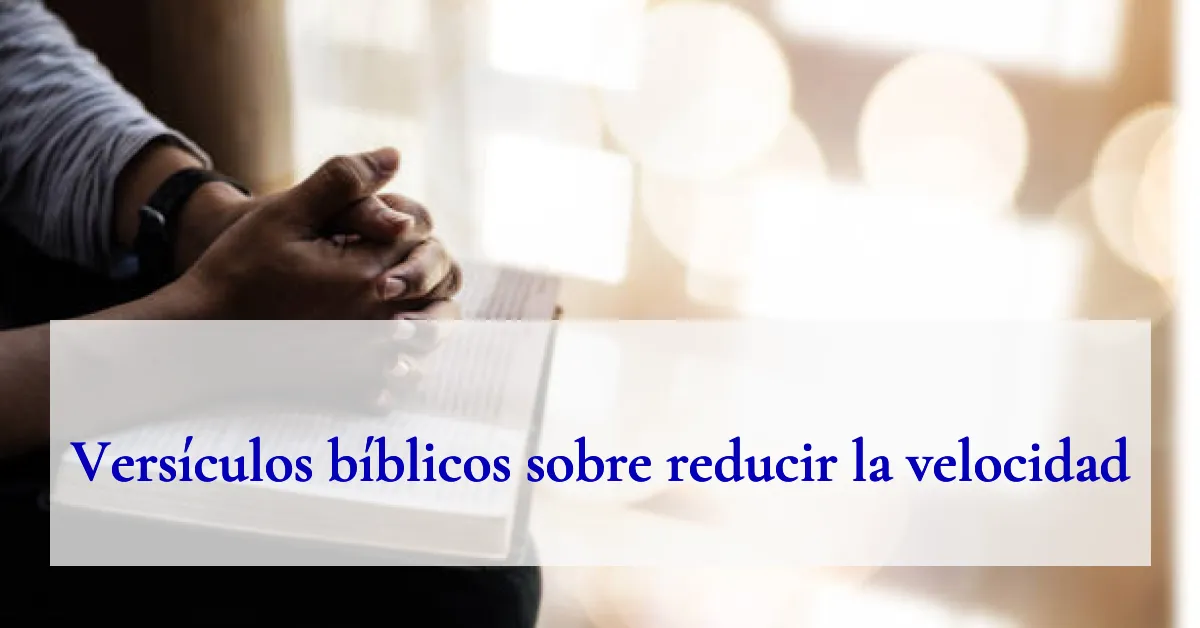 Versículos bíblicos sobre reducir la velocidad