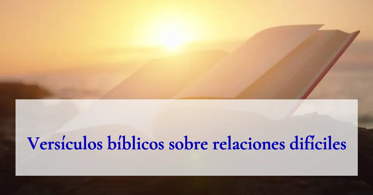 Versículos bíblicos sobre relaciones difíciles