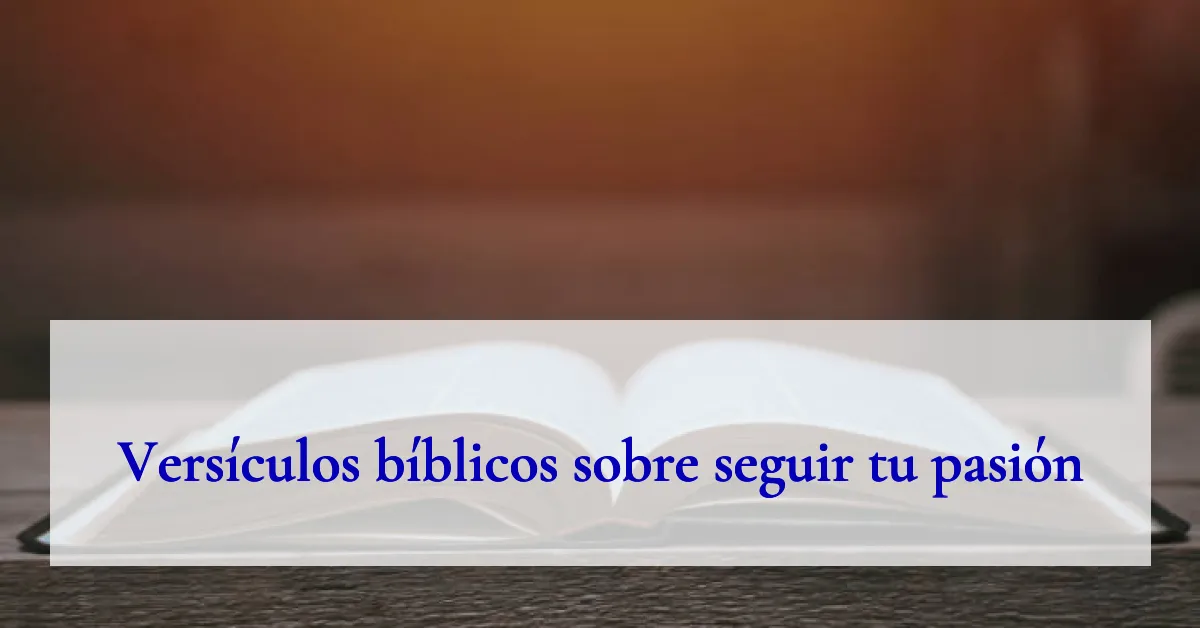 Versículos bíblicos sobre seguir tu pasión