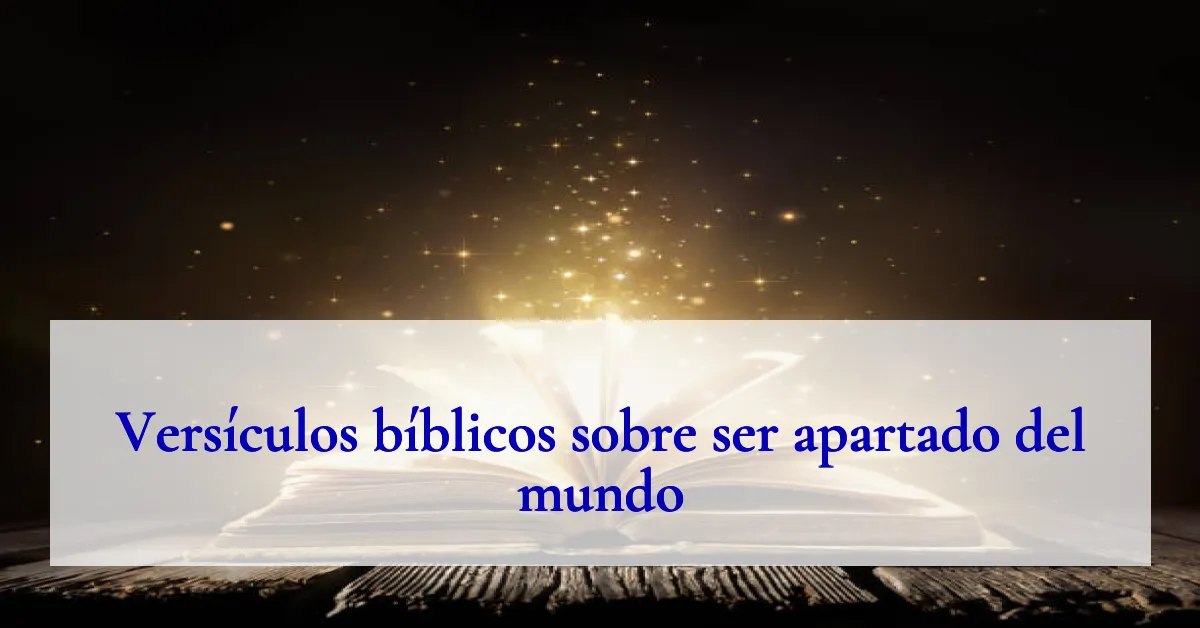 Versículos bíblicos sobre ser apartado del mundo