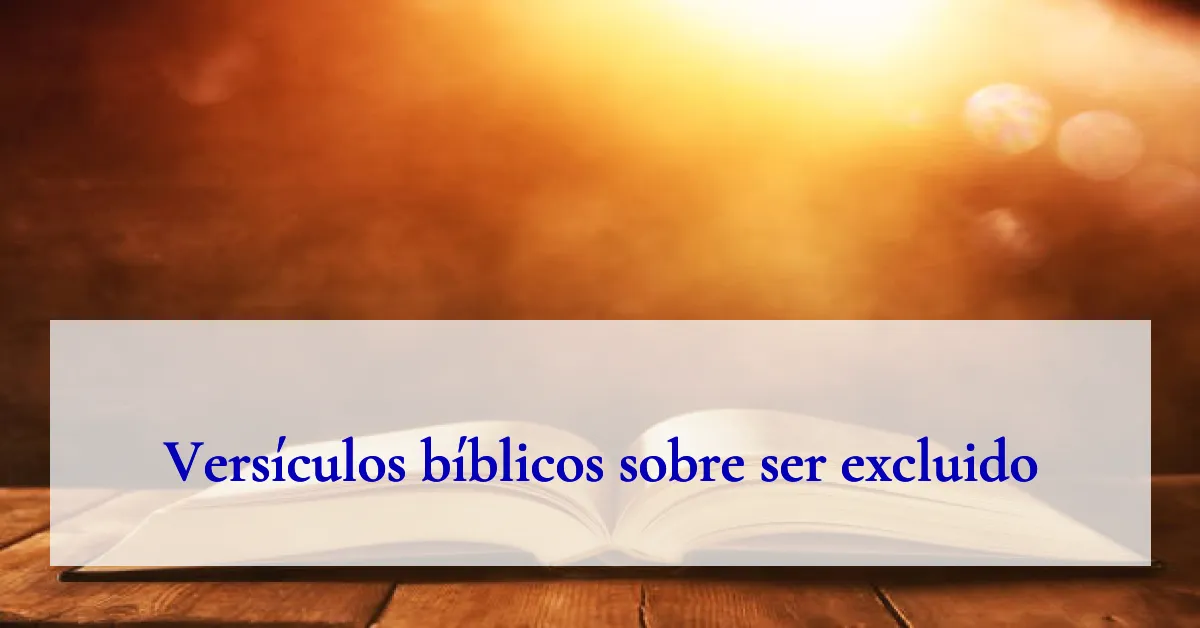 Versículos bíblicos sobre ser excluido