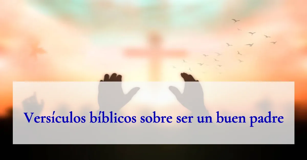 Versículos bíblicos sobre ser un buen padre