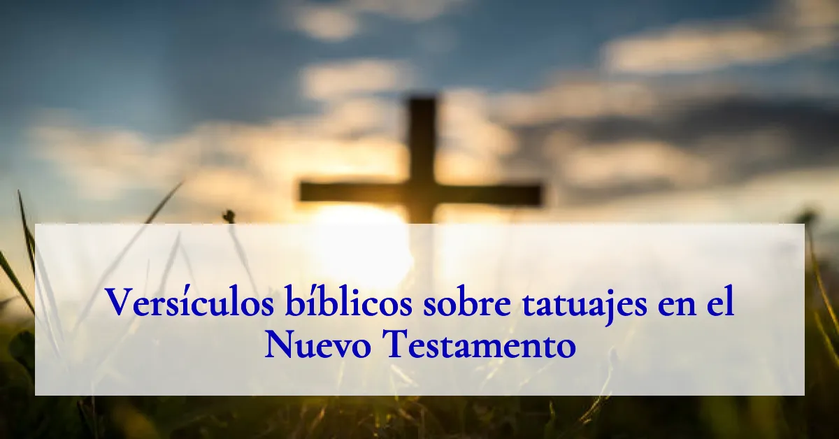 Versículos bíblicos sobre tatuajes en el Nuevo Testamento