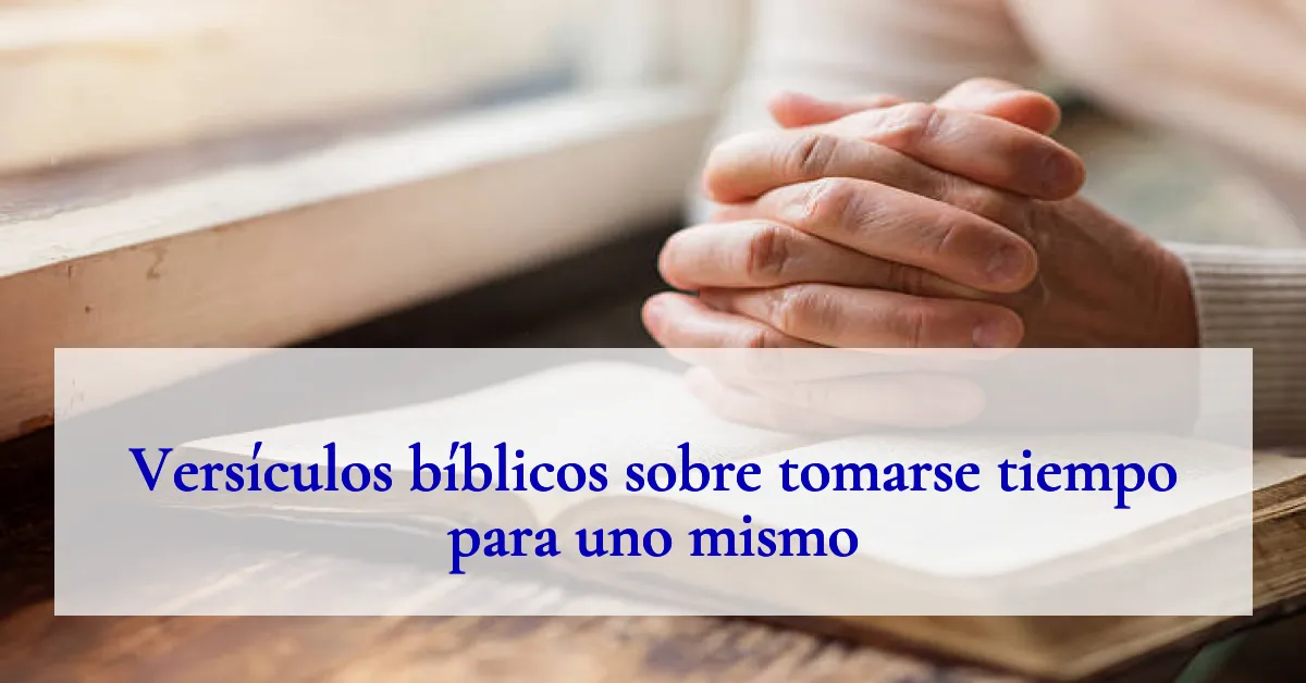 Versículos bíblicos sobre tomarse tiempo para uno mismo