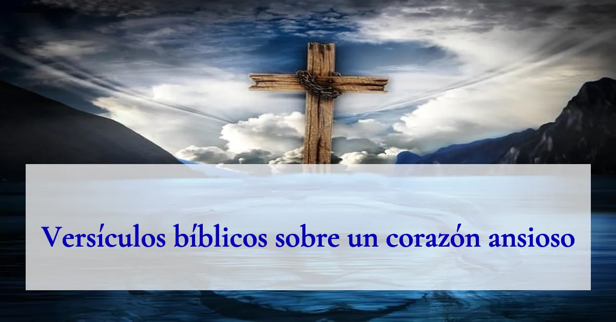 Versículos bíblicos sobre un corazón ansioso