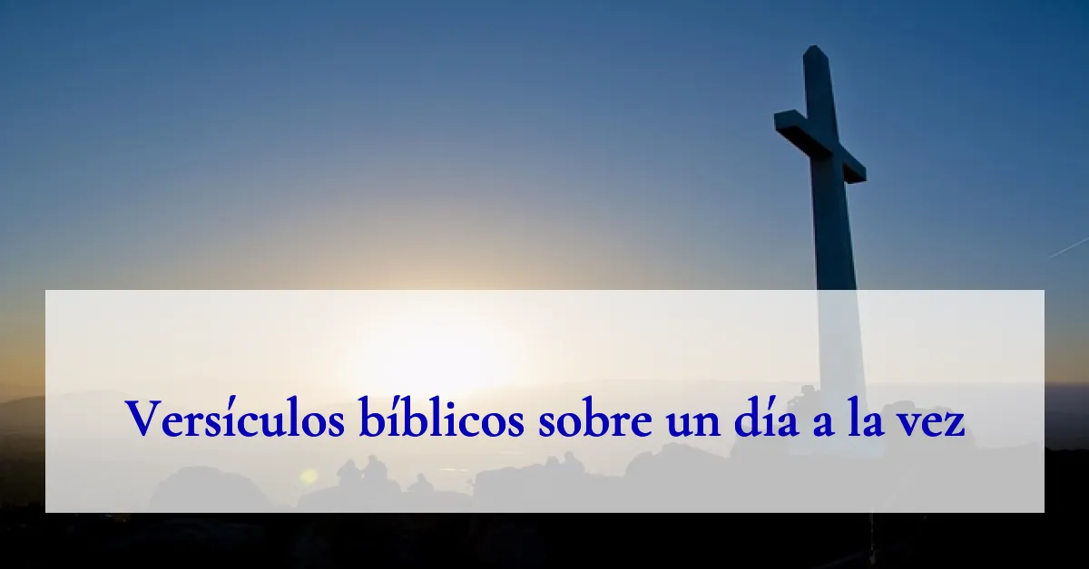 Versículos bíblicos sobre un día a la vez