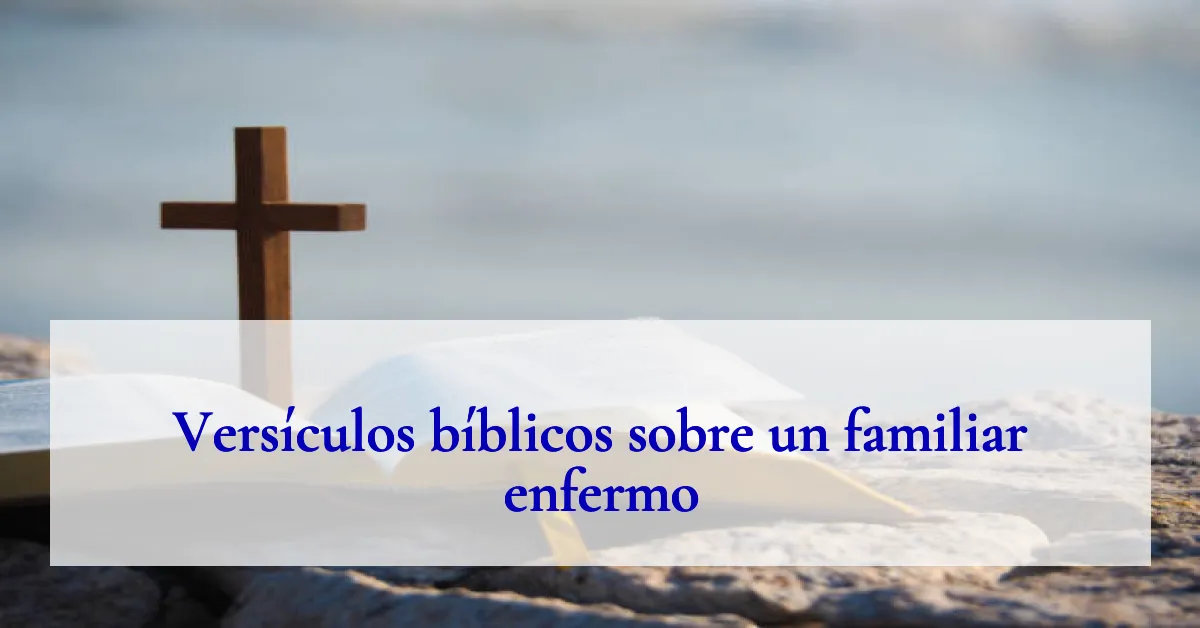 Versículos bíblicos sobre un familiar enfermo