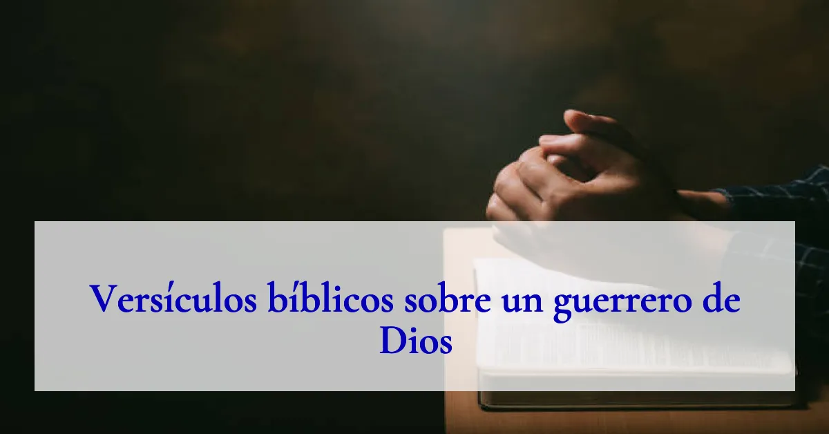 Versículos bíblicos sobre un guerrero de Dios