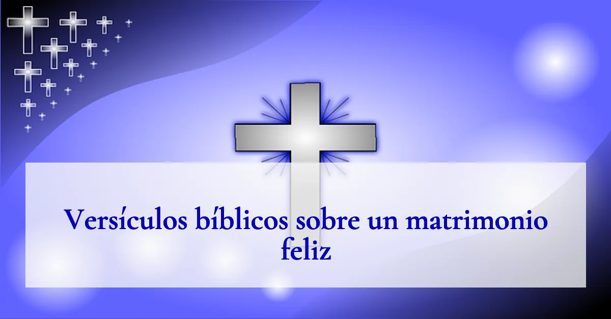 Versículos bíblicos sobre un matrimonio feliz